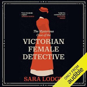 The Mysterious Case of the Victorian Female Detective