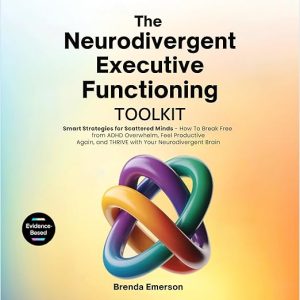 The Neurodivergent Executive Functioning Toolkit