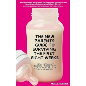 The New Parents’ Guide to Surviving the First Eight Weeks