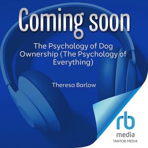 The Psychology of Dog Ownership (The Psychology of Everything)