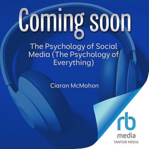 The Psychology of Social Media (The Psychology of Everything)
