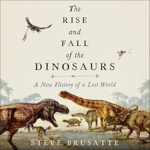 The Rise and Fall of the Dinosaurs