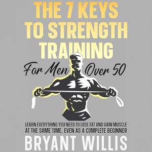 The Seven Keys to Strength Training for Men over 50