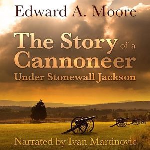 The Story of a Cannoneer Under Stonewall Jackson