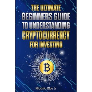 The Ultimate Beginners Guide to Understanding Cryptocurrency for Investing
