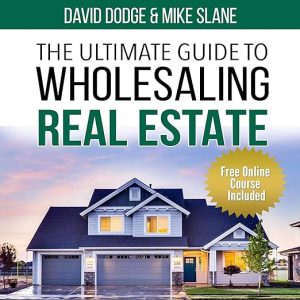The Ultimate Guide to Wholesaling Real Estate: Learn How to Buy Properties at a Discount