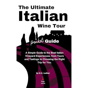 The Ultimate Italian Wine Tour Pocket Guide