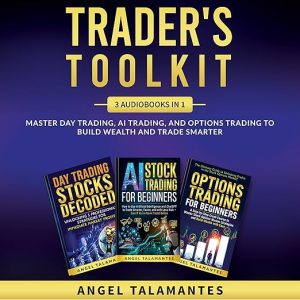 Trader’s Toolkit: 3 Audiobooks in 1 — Master Day Trading, AI Trading, and Options Trading to Build Wealth and Trade Smarter