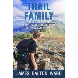 Trail Family: A Journey of Friendship and Transformation on the Appalachian Trail