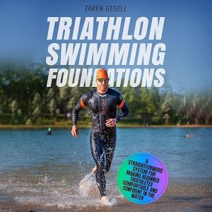 Triathlon Swimming Foundations: A Straightforward System for Making Beginner Triathletes Comfortable and Confident in the Water