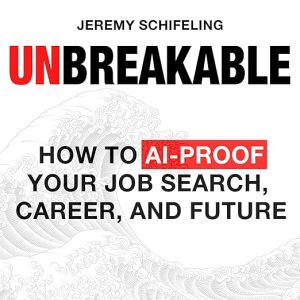 Unbreakable: How to AI-Proof Your Job Search, Career, and Future