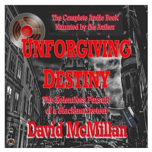 Unforgiving Destiny: The Relentless Pursuit of a Black-Marketeer