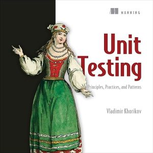 Unit Testing Principles, Practices, and Patterns