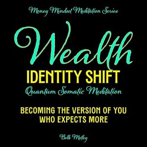 Wealth Identity Shift – Quantum Somatic Meditation