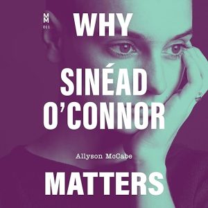 Why Sinéad O’Connor Matters