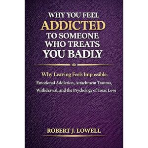 Why You Feel Addicted to Someone Who Treats You Badly