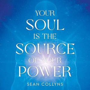 Your Soul Is the Source of Your Power